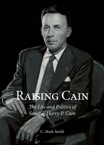 RAISING CAIN: The Life and Politics of Senator Harry P. Cain (Signed Review Copy)
