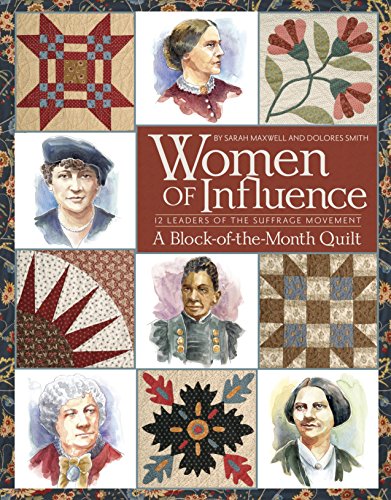 Stock image for Women of Influence: 12 Leaders of the Suffrage Movement A Block of the Month Quilt for sale by HPB-Ruby