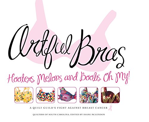Beispielbild fr Artful Bras: Hooters, Melons and Boobs, Oh My!: A Quilt Guild's Fight Against Breast Cancer zum Verkauf von HPB-Emerald