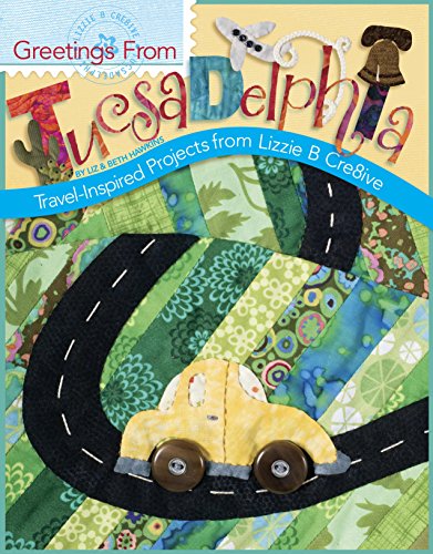 Stock image for Greetings from Tucsadelphia: Travel Inspired Projects from Lizzie B Cre8ive for sale by Wonder Book