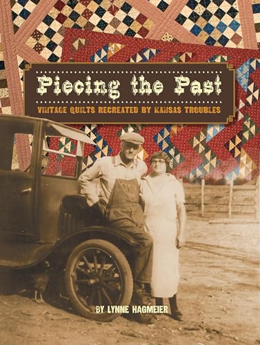 Stock image for Piecing the Past: Vintage Quilts Recreated by Kansas Troubles for sale by Front Cover Books