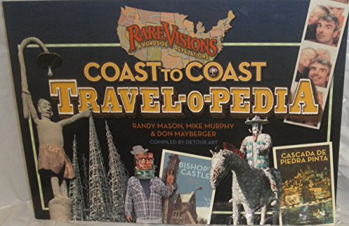 Rare Visions & Roadside Revelations: Coast to Coast Travel-o-Pedia (9781935362432) by Randy Mason