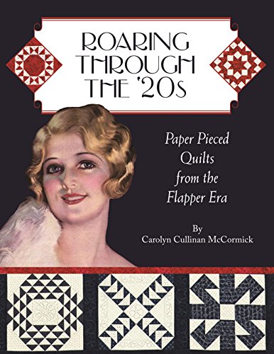 Stock image for Roaring Through the 20s: Paper Pieced Quilts from the Flapper Era for sale by Goodwill of Colorado
