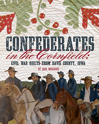 Stock image for CONFEDERATES IN THE CORNFIELD: CIVIL WAR QUILTS FROM DAVIS COUNTY, IOWA for sale by Columbia Books, ABAA/ILAB, MWABA