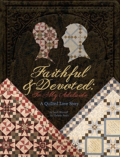 Stock image for Faithful and Devoted: To My Adelaide A Quilted Love Story for sale by HPB-Emerald