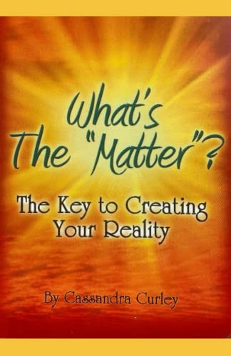 Beispielbild fr What's the Matter?: The Key to Creating Your Reality zum Verkauf von THE SAINT BOOKSTORE