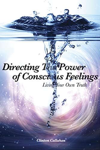 9781935387114: Directing the Power of Conscious Feelings: Living Your Own Truth