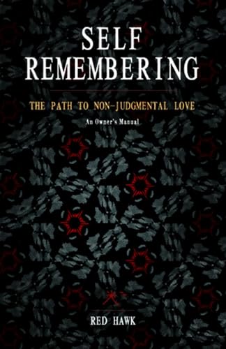 

Self Remembering: The Path to Non-Judgmental Love (An Owners Manual)