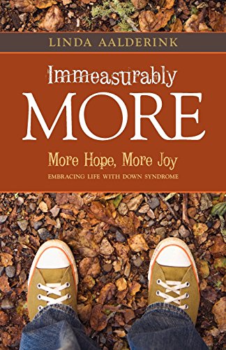 9781935391883: Immeasurably More: More Hope, More Joy: Embracing Life With Down Syndrome