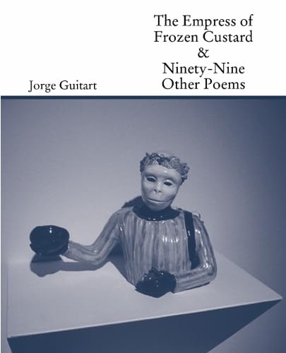 The Empress of Frozen Custard & Ninety-Nine Other Poems (9781935402374) by Guitart, Jorge