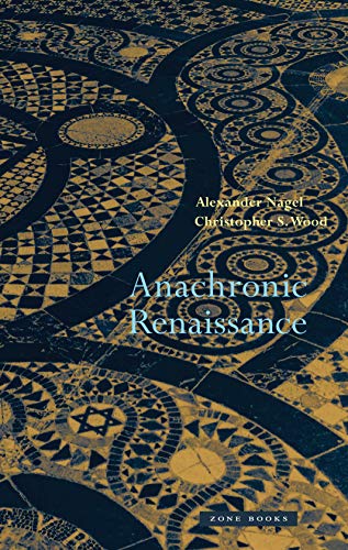 Anachronic Renaissance (Mit Press) (9781935408024) by Christopher S. Wood; Alexander Nagel