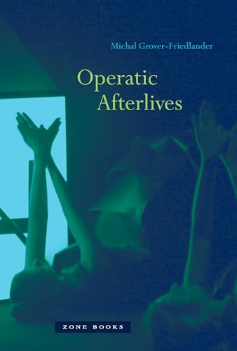 Operatic Afterlives (Mit Press) - Grover-Friedlander, Michal