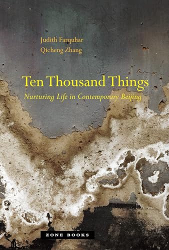 Beispielbild fr Ten Thousand Things : Nurturing Life in Contemporary Beijing zum Verkauf von Better World Books: West
