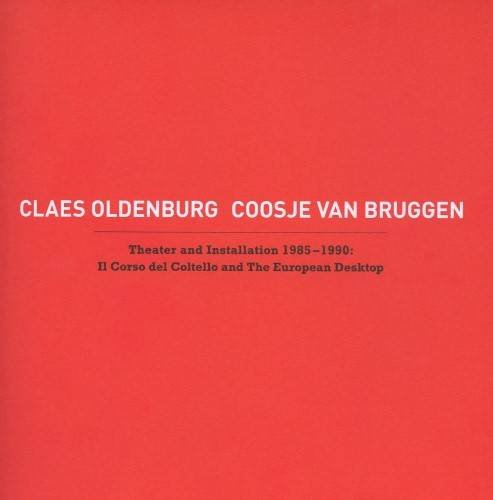 Stock image for Claes Oldenburg, Coosje Van Bruggen: Theater and Installation 1985-1990: Il Corso del Coltello and The European Desktop for sale by ANARTIST