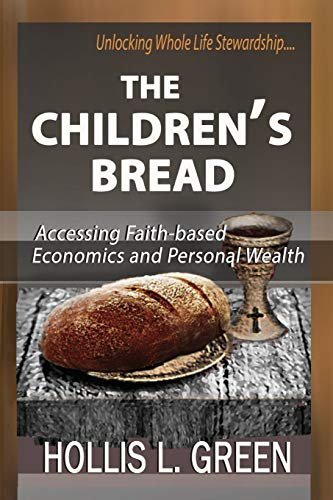9781935434900: THE CHILDREN'S BREAD: Accessing Faith-Based Economics and Personal Wealth By Unlocking Whole Life Stewardship
