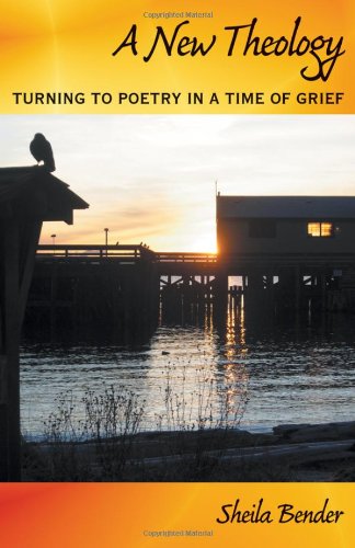 Stock image for A New Theology : Turning to Poetry in a Time of Grief for sale by Better World Books
