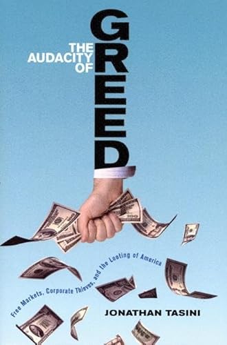 Stock image for The Audacity of Greed: Free Markets, Corporate Thieves, and the Looting of America for sale by Wonder Book