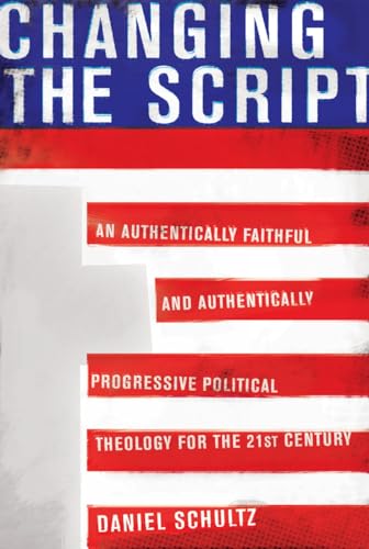 Imagen de archivo de Changing the Script : An Authentically Faithful and Authentically Progressive Political Theology for the 21st Century a la venta por Better World Books