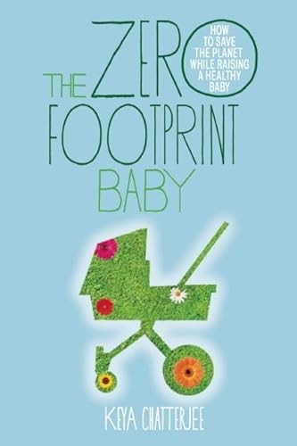 Stock image for The Zero Footprint Baby : How to Save the Planet While Raising a Healthy Baby for sale by Better World Books: West