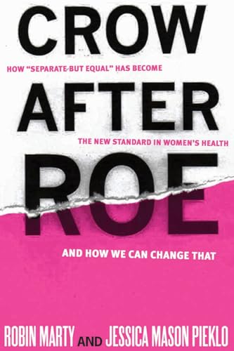 Imagen de archivo de Crow after Roe : How Separate but Equal Has Become the New Standard in Women's Health and How We Can Change That a la venta por Better World Books: West