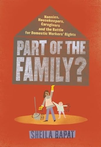 Beispielbild fr Part of the Family? : Nannies, Housekeepers, Caregivers and the Battle for Domestic Workers' Rights zum Verkauf von Better World Books