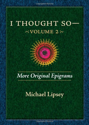 Stock image for I Thought So: More Original Epigrams by Michael Lipsey for sale by St Vincent de Paul of Lane County