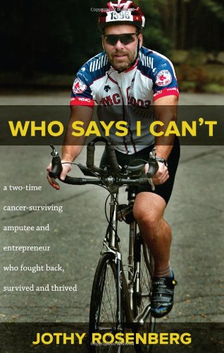 Stock image for Who Says I Can t?: A Two-Time Cancer-Surviving Amputee and Entrepreneur Who Fought Back, Survived and Thrived for sale by SecondSale