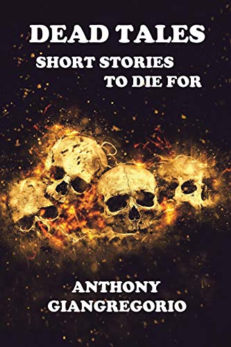 Dead Tales: Short Stories to Die for (9781935458029) by Giangregorio, Anthony