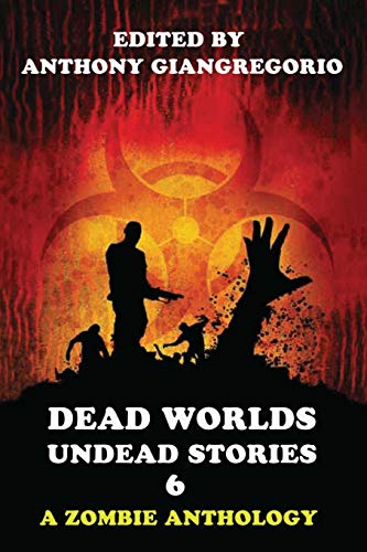 Stock image for Dead Worlds: Undead Stories (A Zombie Anthology) Volume 6 for sale by BOOK'EM, LLC