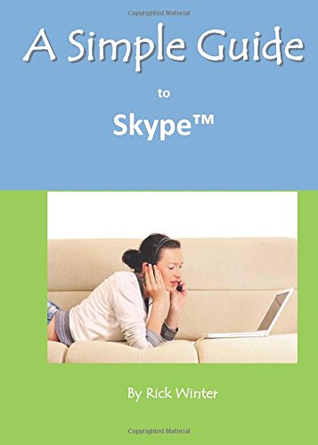 A Simple Guide to Skype (Simple Guides) (9781935462682) by Winter, Rick