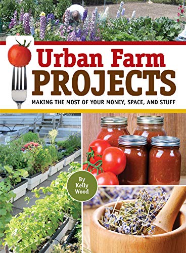 Stock image for Urban Farm Projects: Making the Most of Your Money, Space, and Stuff for sale by Revaluation Books