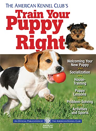Imagen de archivo de The American Kennel Club's Train Your Puppy Right (CompanionHouse Books) Welcoming Your New Pup, Socialization, House-Training, Puppy Lessons, Problem-Solving, Activities, and Sports a la venta por Jenson Books Inc