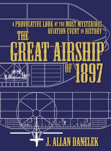 Beispielbild fr The Great Airship of 1897: A Provocative Look at the Most Mysterious Aviation Event in History (Popular Beliefs Controversial) zum Verkauf von Books From California