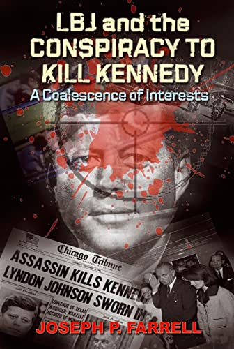 9781935487180: LBJ and the Conspiracy to Kill Kennedy: A Coalescence of Interests: A Study of the Deep Politics and Architecture of the Coup D'Etat to Overthrow Kennedy