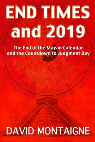 Imagen de archivo de End Times To 2019 : The End of the Mayan Calendar and the Countdown to Judgment Day a la venta por Better World Books