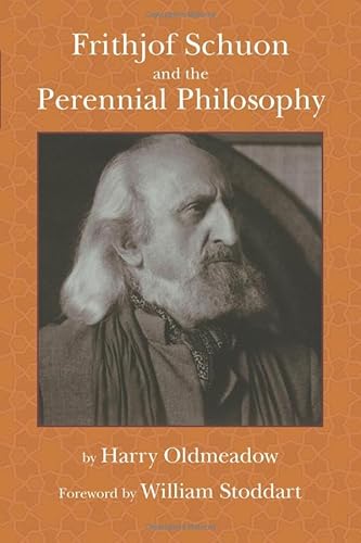 Frithjof Schuon and the Perennial Philosophy (9781935493099) by Oldmeadow Bendigo University Author Of Frithjof Schuon And The Perennial Philosophy, Harry