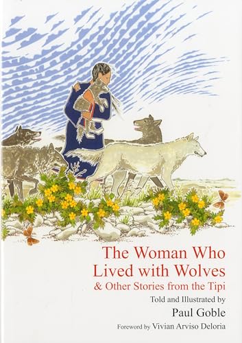 The Woman Who Lived with Wolves: & Other Stories from the Tipi (9781935493204) by Goble, Paul