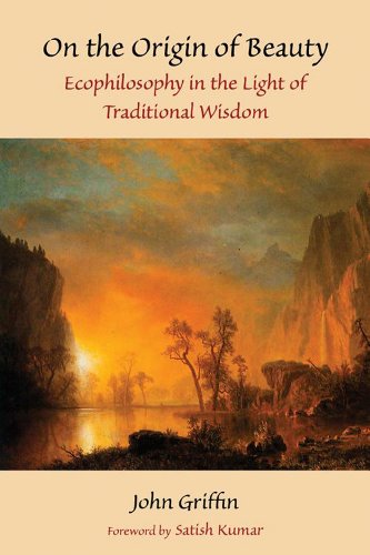 On the Origin of Beauty: Ecophilosophy in the Light of Traditional Wisdom (Perennial Philosophy) (9781935493983) by Griffin, John