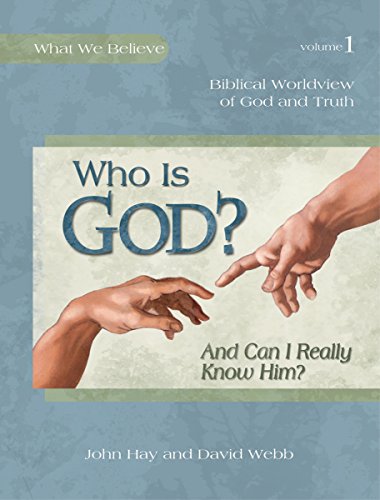 Beispielbild fr Who Is God? (And Can I Really Know Him?) -- Biblical Worldview of God and Truth (What We Believe, Volume 1) zum Verkauf von HPB-Diamond