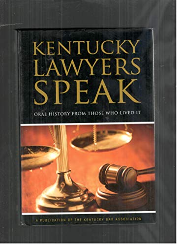 Stock image for Kentucky Lawyers Speak: Oral History From Those Who Lived It for sale by Louisville Book Net