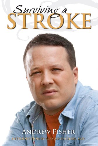 Surviving A Stroke (9781935497370) by Andrew Fisher; Introduction By Alex Abou-Chebl M.D.