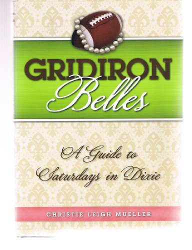 Beispielbild fr Gridiron Belles: A Guide to Saturdays in Dixie zum Verkauf von Better World Books