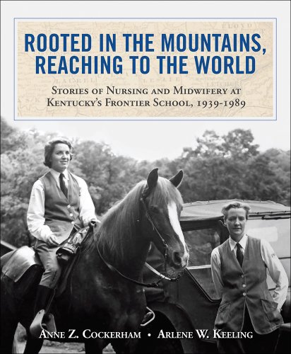Beispielbild fr Rooted in the Mountains, Reaching to the World: Stories of Nursing and Midwifery at Kentucky's Frontier School, 1939-1989 zum Verkauf von Better World Books