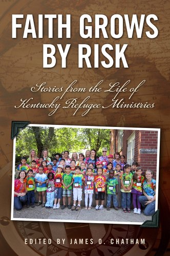 Stock image for Faith Grows By Risk: Stories From the Life of Kentucky Refugee Ministries for sale by HPB-Red