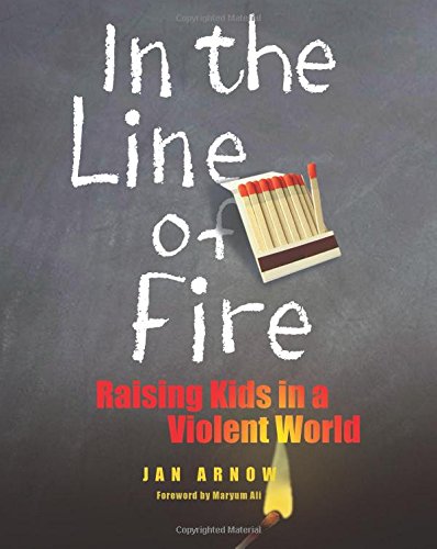 Stock image for In the Line of Fire: Raising Kids in a Violent World Jan Arnow for sale by Aragon Books Canada