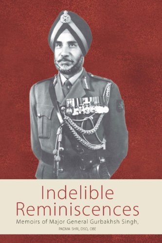 Stock image for INDELIBLE REMINISCENCES: Memoirs of Major General Gurbakhsh Singh, Padma Shri, DSO, OBE for sale by dsmbooks