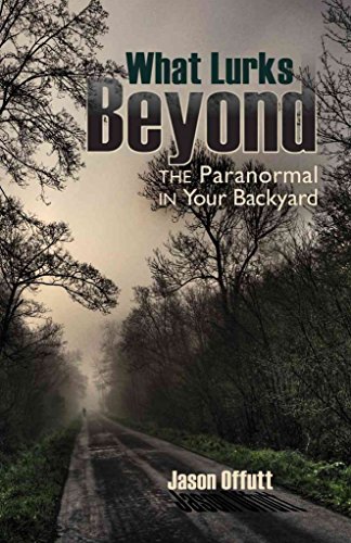 Beispielbild fr What Lurks Beyond: The Paranormal in Your Backyard zum Verkauf von WorldofBooks