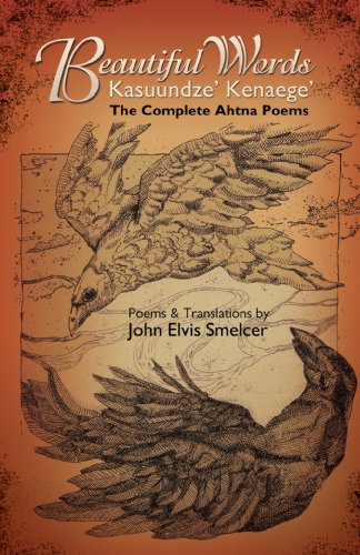 Beautiful Words: Kasuundze' Kenaege': The Complete Ahtna Poems (9781935503927) by John E. Smelcer