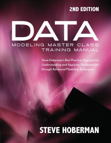 Imagen de archivo de Data Modeling Master Class Training Manual 2nd Edition: Steve Hoberman's Best Practices Approach to Understanding and Applying Fundamentals Through Advanced Modeling Techniques a la venta por HPB-Emerald