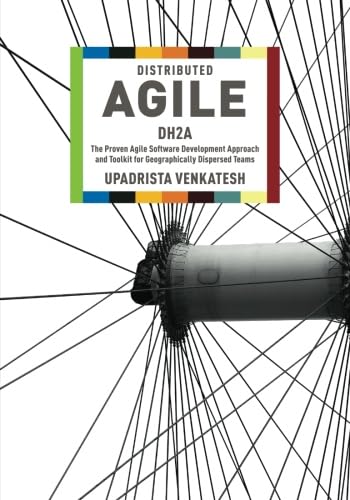 Stock image for Distributed Agile: DH2A: The Proven Agile Software Development Approach and Toolkit for Geographically Dispersed Teams for sale by GF Books, Inc.